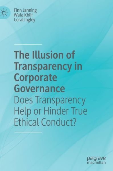 Cover for Finn Janning · The Illusion of Transparency in Corporate Governance: Does Transparency Help or Hinder True Ethical Conduct? (Hardcover Book) [1st ed. 2020 edition] (2020)