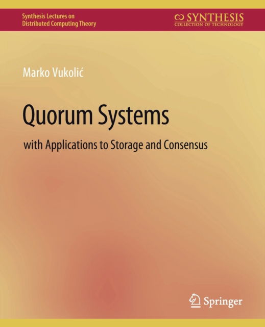 Cover for Marko Vukolic · Quorum Systems: With Applications to Storage and Consensus - Synthesis Lectures on Distributed Computing Theory (Paperback Book) (2012)