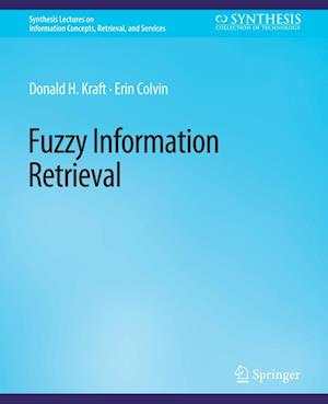 Cover for Donald H. Kraft · Fuzzy Information Retrieval - Synthesis Lectures on Information Concepts, Retrieval, and Services (Paperback Book) (2017)