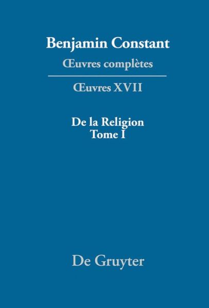 Cover for Benjamin Constant · De La Religion: Consideree Dans Sa Source, Ses Formes et Ses Developpements (Oeuvres Completes, Serie 1) (French Edition) (Gebundenes Buch) [French edition] (2013)