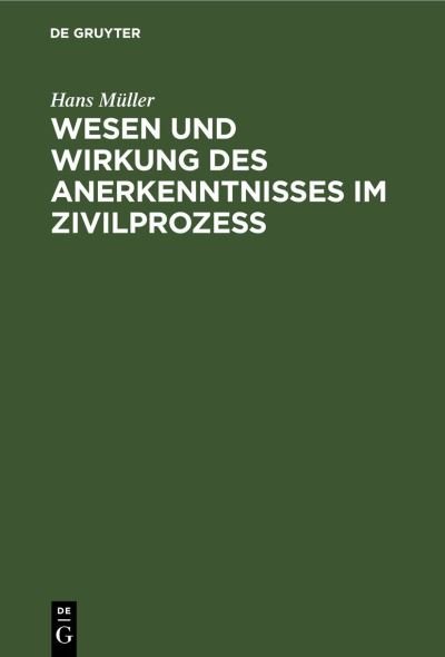 Cover for Hans Müller · Wesen und Wirkung des Anerkenntnisses Im Zivilprozess (Book) (1911)