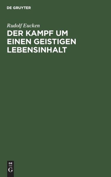 Kampf Um Einen Geistigen Lebensinhalt - Rudolf Eucken - Books - de Gruyter GmbH, Walter - 9783112684795 - December 31, 1921