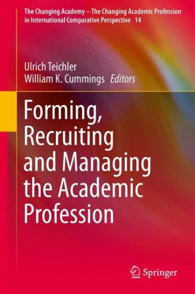 Cover for Ulrich Teichler · Forming, Recruiting and Managing the Academic Profession - The Changing Academy - The Changing Academic Profession in International Comparative Perspective (Hardcover Book) [2015 edition] (2015)