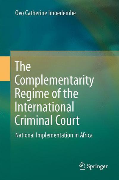 Cover for Ovo Catherine Imoedemhe · The Complementarity Regime of the International Criminal Court: National Implementation in Africa (Gebundenes Buch) [1st ed. 2017 edition] (2016)