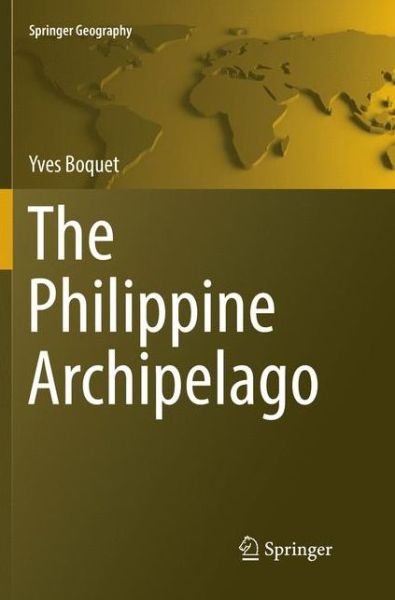 Cover for Yves Boquet · The Philippine Archipelago - Springer Geography (Paperback Book) [Softcover reprint of the original 1st ed. 2017 edition] (2018)