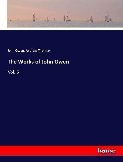 The Works of John Owen - Owen - Books -  - 9783337670795 - 