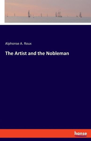 The Artist and the Nobleman - Roux - Bøker -  - 9783337779795 - 20. mai 2019