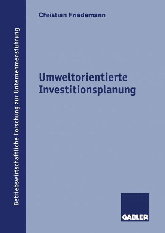 Cover for Christian Friedemann · Umweltorientierte Investitionsplanung - Betriebswirtschaftliche Forschung Zur Unternehmensfuhrung (Paperback Book) [1998 edition] (1998)