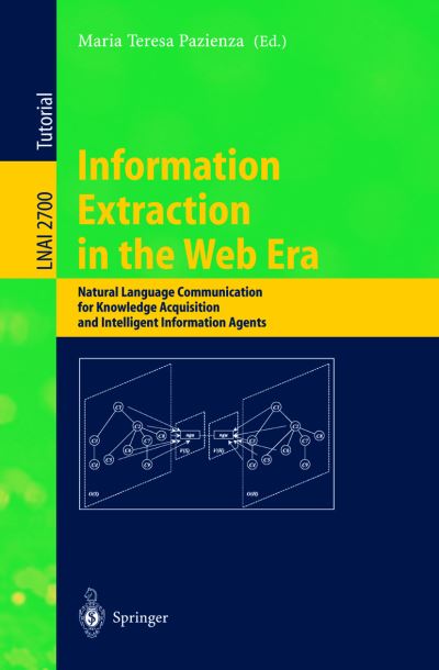 Cover for Maria Teresa Pazienza · Information Extraction in the Web Era: Natural Language Communication for Knowledge Acquisition and Intelligent Information Agents - Lecture Notes in Artificial Intelligence (Paperback Book) [2003 edition] (2003)