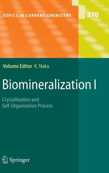 Cover for Kensuke Naka · Biomineralization I: Crystallization and Self-Organization Process - Topics in Current Chemistry (Hardcover Book) [2007 edition] (2006)