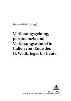 Cover for Verfassungsgebung, Partitocrazia Und Verfassungswandel in Italien Vom Ende Des II. Weltkrieges Bis Heute - Italien in Geschichte Und Gegenwart, (Paperback Book) (2001)
