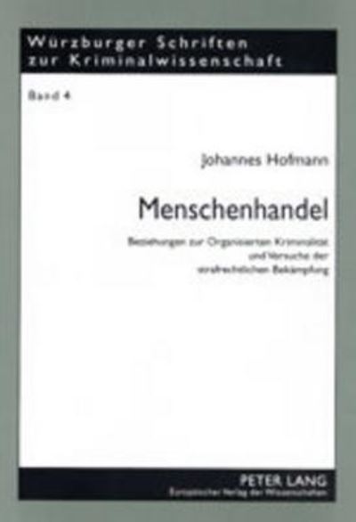 Cover for Johannes Hofmann · Menschenhandel: Beziehungen Zur Organisierten Kriminalitaet Und Versuche Der Strafrechtlichen Bekaempfung - Wuerzburger Schriften Zur Kriminalwissenschaft (Paperback Book) [German edition] (2002)