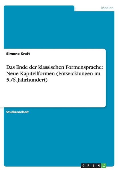 Cover for Simone Kraft · Das Ende der klassischen Formensprache: Neue Kapitellformen (Entwicklungen im 5./6. Jahrhundert) (Paperback Book) [German edition] (2008)