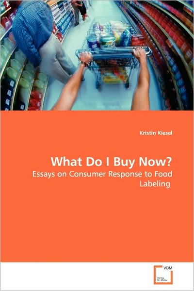 Cover for Kristin Kiesel · What Do I Buy Now?: Essays on Consumer Response to Food Labeling (Paperback Book) (2009)