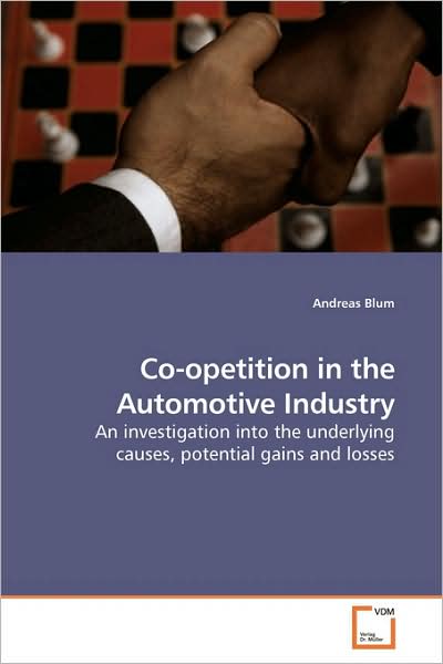 Cover for Andreas Blum · Co-opetition in the Automotive Industry: an Investigation into the Underlying Causes, Potential Gains and Losses (Paperback Book) (2009)