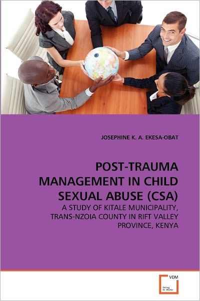 Cover for Josephine K. A. Ekesa-obat · Post-trauma Management in Child Sexual Abuse (Csa): a Study of Kitale Municipality, Trans-nzoia County in Rift Valley Province, Kenya (Paperback Bog) (2011)
