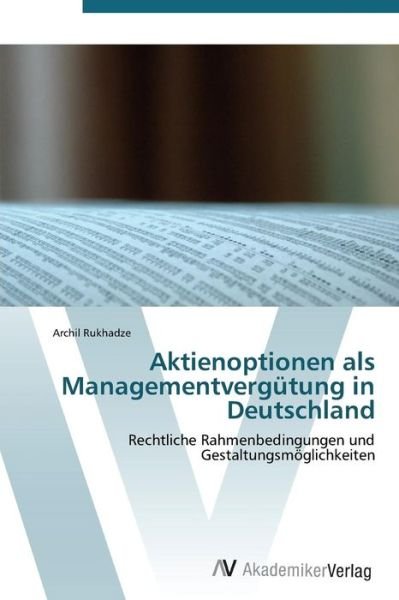 Cover for Archil Rukhadze · Aktienoptionen Als Managementvergütung in Deutschland: Rechtliche Rahmenbedingungen Und Gestaltungsmöglichkeiten (Pocketbok) [German edition] (2011)