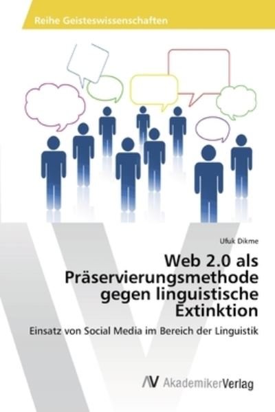 Cover for Ufuk Dikme · Web 2.0 Als Präservierungsmethode Gegen Linguistische Extinktion: Einsatz Von Social Media Im Bereich Der Linguistik (Taschenbuch) [German edition] (2012)