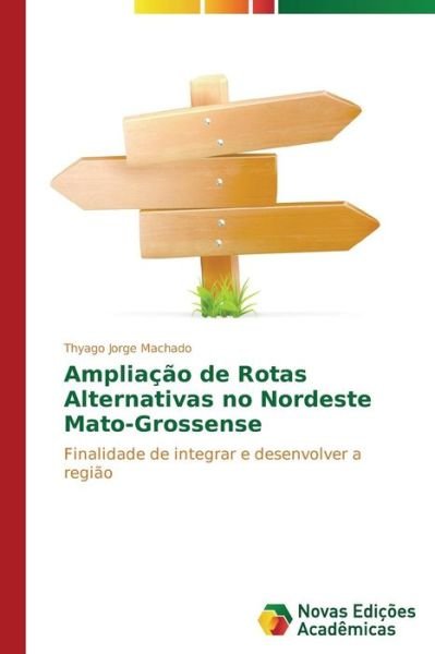 Cover for Thyago Jorge Machado · Ampliação De Rotas Alternativas No Nordeste Mato-grossense: Finalidade De Integrar E Desenvolver a Região (Paperback Book) [Portuguese edition] (2014)