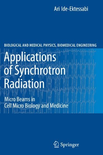 Cover for Ari Ide-Ektessabi · Applications of Synchrotron Radiation: Micro Beams in Cell Micro Biology and Medicine - Biological and Medical Physics, Biomedical Engineering (Taschenbuch) [Softcover reprint of hardcover 1st ed. 2007 edition] (2010)
