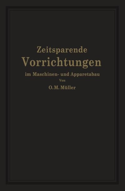 Cover for O M Muller · Zeitsparende Vorrichtungen Im Maschinen- Und Apparatebau (Paperback Book) [Softcover Reprint of the Original 1st 1926 edition] (1926)