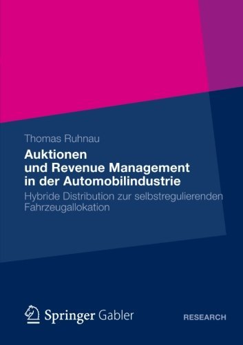 Cover for Thomas Ruhnau · Auktionen Und Revenue Management in Der Automobilindustrie: Hybride Distribution Zur Selbstregulierenden Fahrzeugallokation (Paperback Book) [2012 edition] (2012)