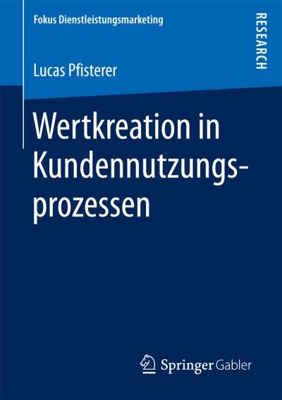 Wertkreation in Kundennutzung - Pfisterer - Books -  - 9783658159795 - October 24, 2016
