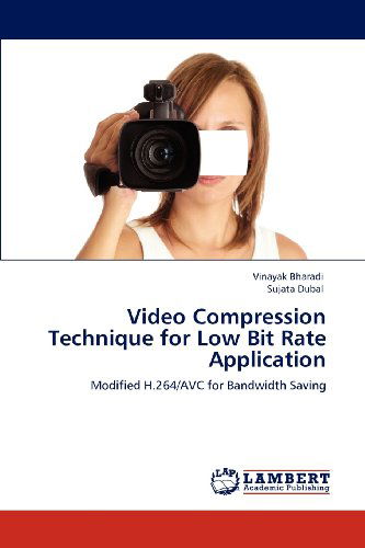 Cover for Sujata Dubal · Video Compression Technique for Low Bit Rate Application: Modified H.264/avc for Bandwidth Saving (Paperback Book) (2012)