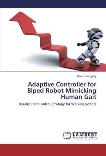 Adaptive Controller for Biped Robot Mimicking Human Gait: Bio-inspired Control Strategy for Walking Robots - Pavan Vempaty - Kirjat - LAP LAMBERT Academic Publishing - 9783659152795 - perjantai 7. maaliskuuta 2014
