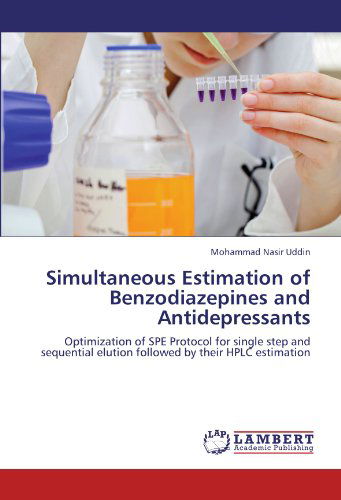 Cover for Mohammad Nasir Uddin · Simultaneous Estimation of Benzodiazepines  and Antidepressants: Optimization of Spe Protocol  for Single Step and Sequential Elution Followed by Their Hplc Estimation (Paperback Book) (2012)