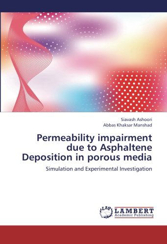 Cover for Abbas Khaksar Manshad · Permeability Impairment Due to Asphaltene Deposition in Porous Media: Simulation and Experimental Investigation (Paperback Book) (2012)