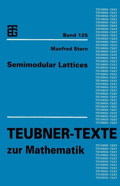 Semimodular Lattices - Teubner-Texte Zur Mathematik - Manfred Stern - Books - Vieweg+teubner Verlag - 9783663124795 - November 20, 2013