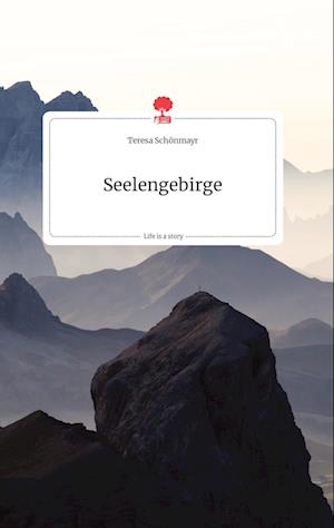 Cover for Teresa Schönmayr · Seelengebirge. Life is a Story - story.one (Hardcover Book) (2021)