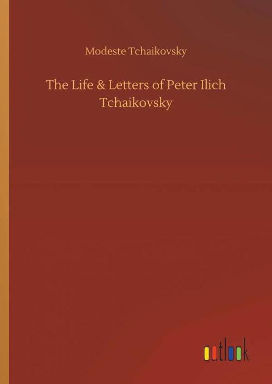 Cover for Tchaikovsky · The Life &amp; Letters of Peter (Bog) (2018)