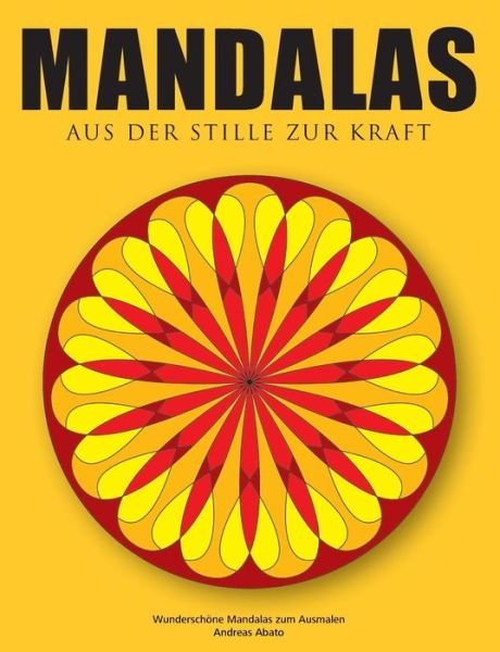 Cover for Andreas Abato · Mandalas - Aus der Stille zur Kraft: Wunderschoene Mandalas zum Ausmalen (Paperback Book) [German edition] (2014)