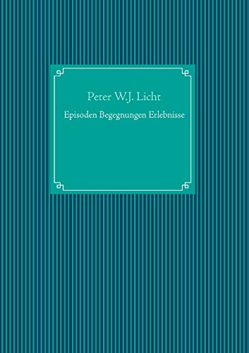 Cover for Peter W. J. Licht · Episoden Begegnungen Erlebnisse (Paperback Book) [German edition] (2018)