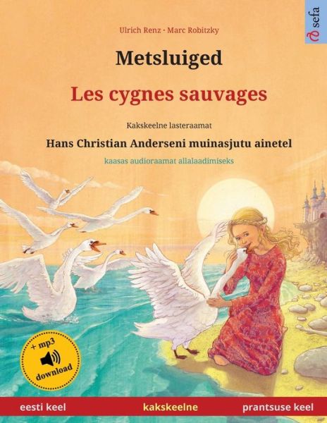 Cover for Ulrich Renz · Metsluiged - Les cygnes sauvages : Kakskeelne lasteraamat, Hans Christian Anderseni muinasjutu ainetel, kaasas ... Books in Two Languages) (Paperback Book) (2023)
