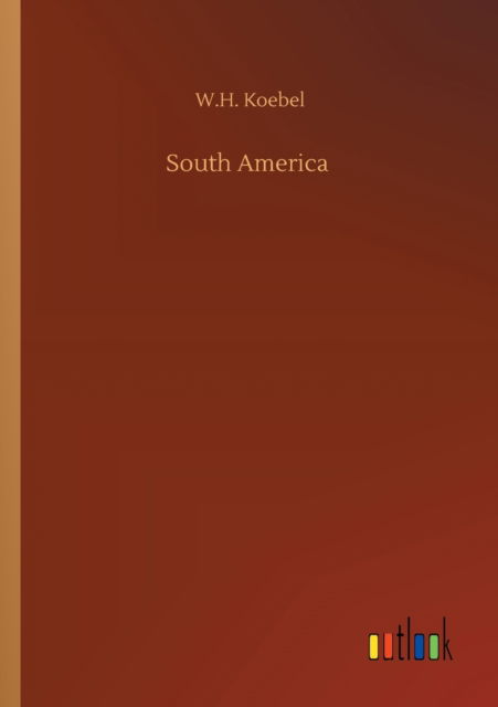 Cover for W H Koebel · South America (Taschenbuch) (2020)