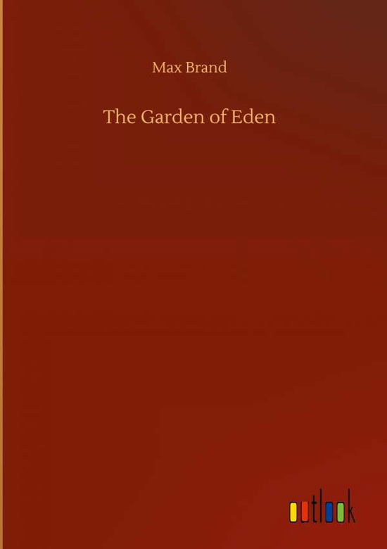 The Garden of Eden - Max Brand - Books - Outlook Verlag - 9783752378795 - July 31, 2020