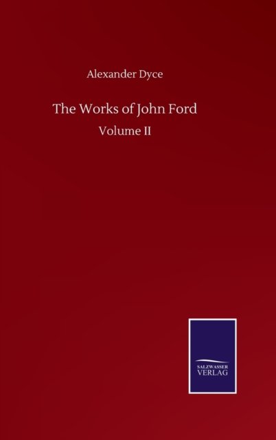 Cover for Alexander Dyce · The Works of John Ford: Volume II (Innbunden bok) (2020)