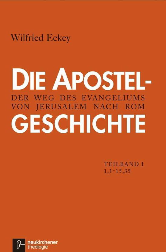 Cover for Wilfried Eckey · Die Apostelgeschichte: 1. Teilband 1,1 - 15,35 Der Weg des Evangeliums von Jerusalem nach Rom (Paperback Book) (2011)