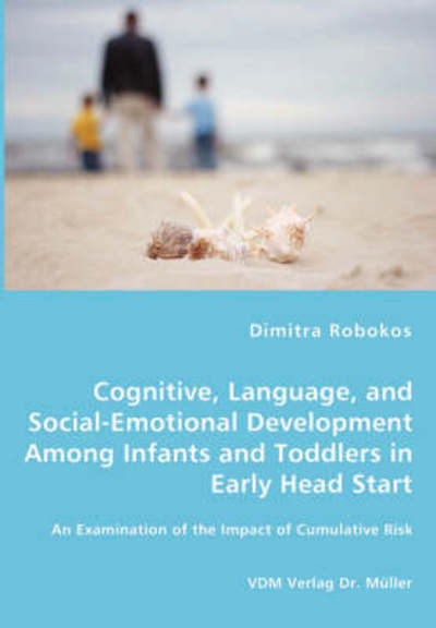 Cover for Dimitra Robokos · Cognitive, Language, and Social-emotional Development Among Infants and Toddlers in Early Head Start - an Examination of the Impact of Cumulative Risk (Paperback Book) (2008)