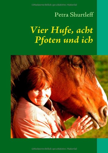Cover for Petra Shurtleff · Vier Hufe, Acht Pfoten Und Ich (Paperback Book) [German edition] (2009)