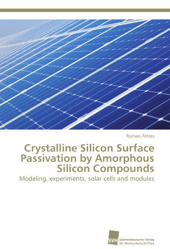 Cover for Roman Petres · Crystalline Silicon Surface Passivation by Amorphous Silicon Compounds: Modeling, Experiments, Solar Cells and Modules (Paperback Book) (2011)