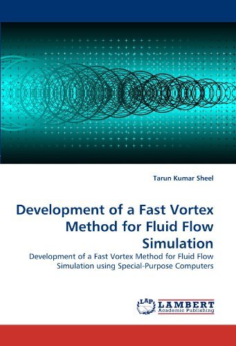 Tarun Kumar Sheel · Development of a Fast Vortex Method for Fluid Flow Simulation: Development of a Fast Vortex Method for Fluid Flow Simulation Using Special-purpose Computers (Paperback Bog) (2010)