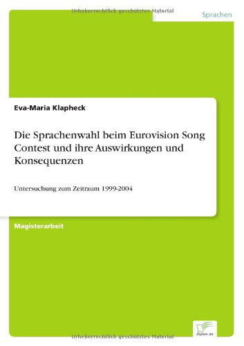 Cover for Eva-Maria Klapheck · Die Sprachenwahl beim Eurovision Song Contest und ihre Auswirkungen und Konsequenzen: Untersuchung zum Zeitraum 1999-2004 (Paperback Book) [German edition] (2004)