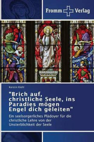 Cover for Kiehl Kerstin · `brich Auf, Christliche Seele, Ins Paradies Mogen Engel Dich Geleiten` (Taschenbuch) (2015)