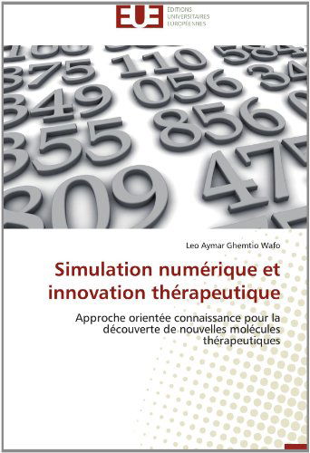 Cover for Leo Aymar Ghemtio Wafo · Simulation Numérique et Innovation Thérapeutique: Approche Orientée Connaissance Pour La Découverte De Nouvelles Molécules Thérapeutiques (Paperback Book) [French edition] (2018)