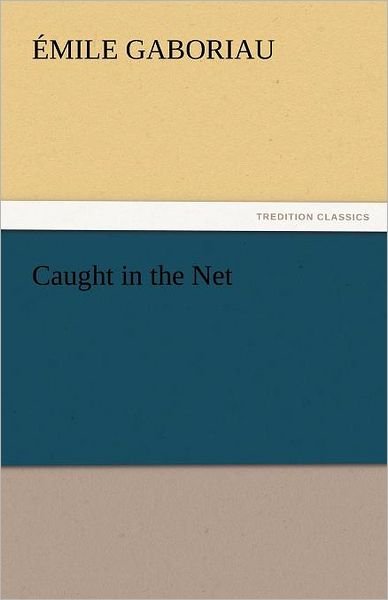 Cover for Émile Gaboriau · Caught in the Net (Tredition Classics) (Paperback Bog) (2011)