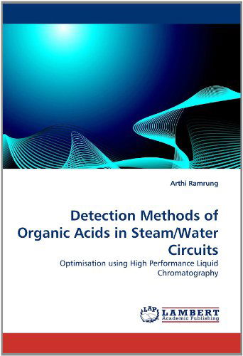 Cover for Arthi Ramrung · Detection Methods of Organic Acids in Steam / Water Circuits: Optimisation Using High Performance Liquid Chromatography (Paperback Book) (2011)